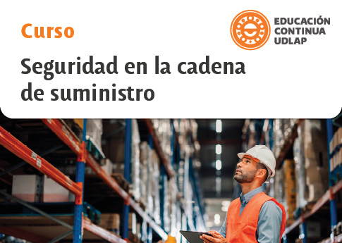 CURSO SEGURIDAD EN LA CADENA DE SUMINISTRO UDLAP